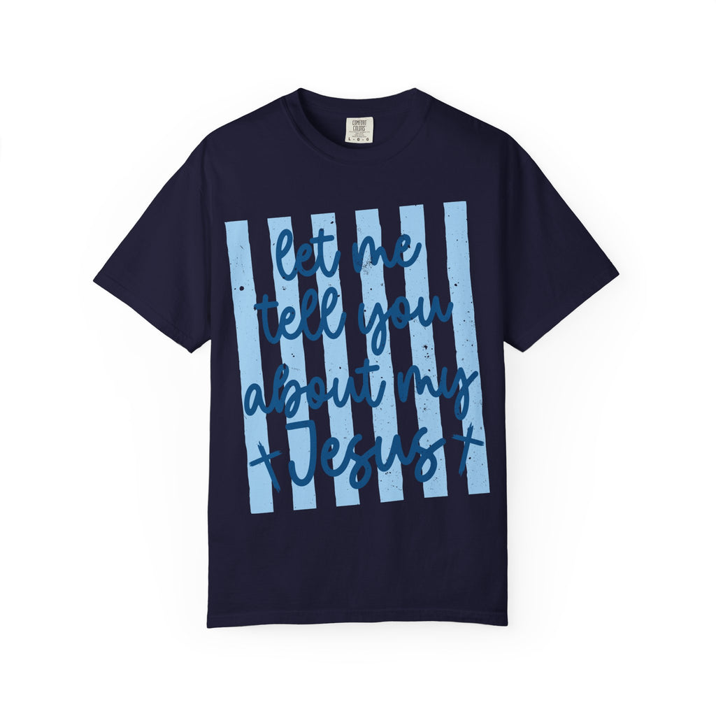 Let Me Tell You About My Jesus T-Shirt — Christian Faith Graphic Tee