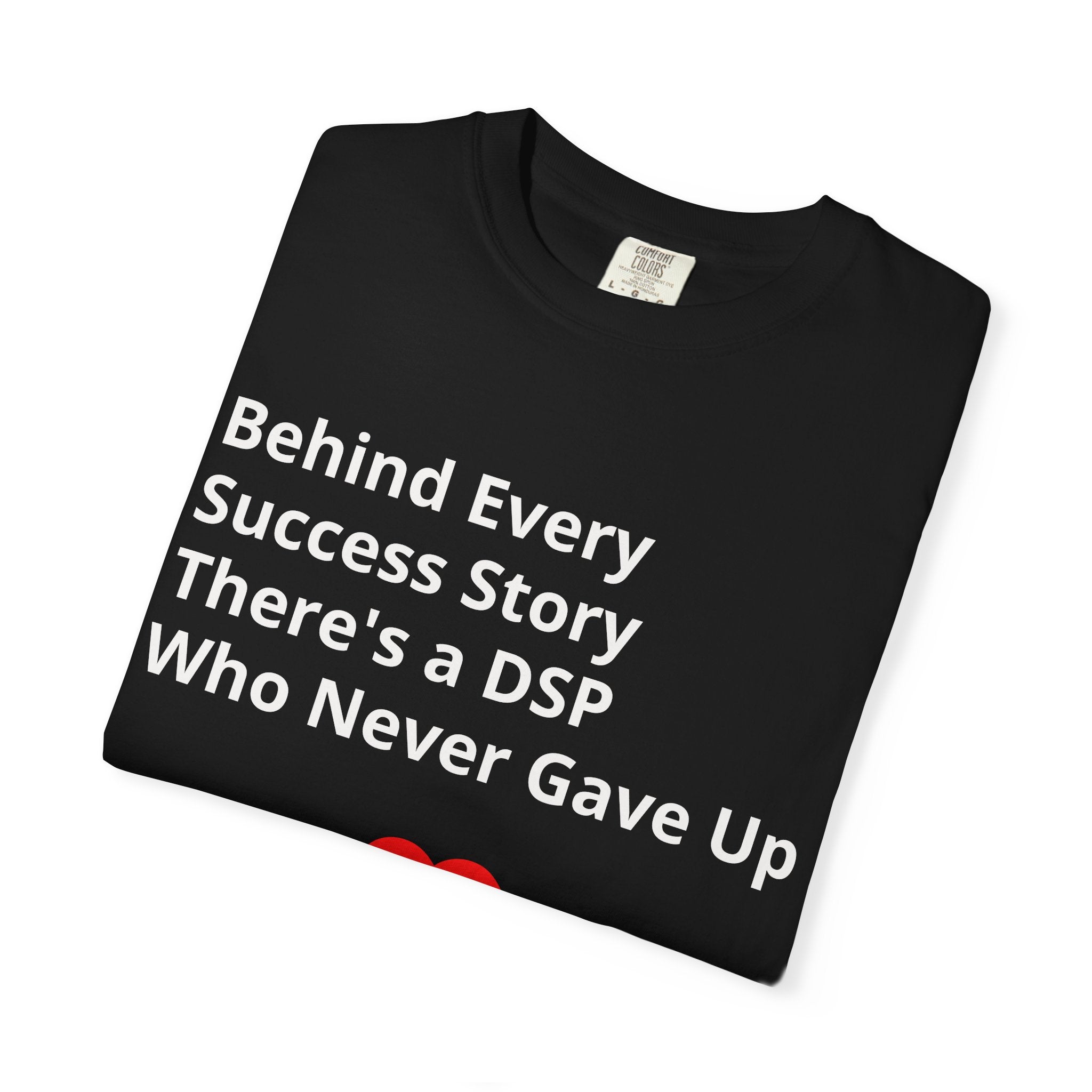 DSP Support T-Shirt — "Behind Every Success Story There's a DSP Who Never Gave Up"