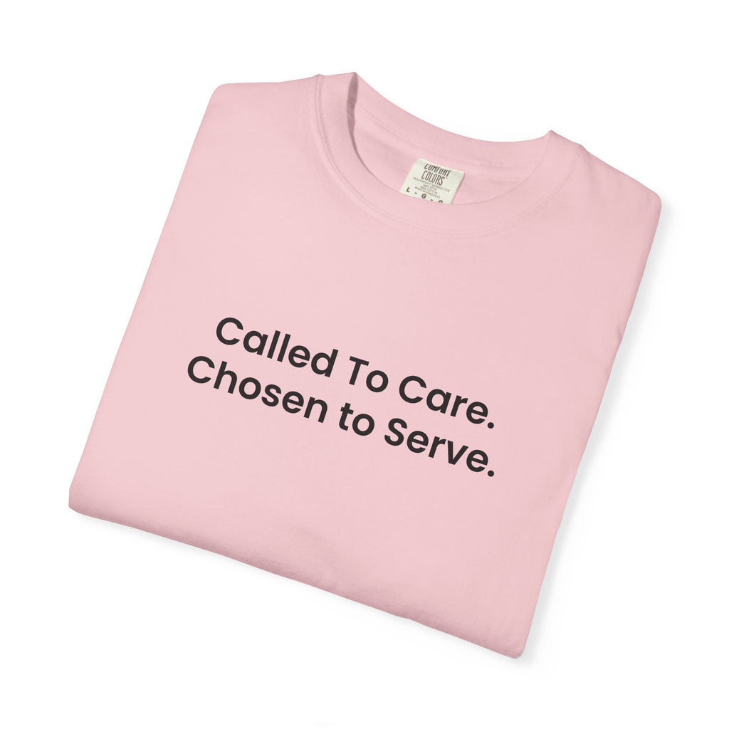 Called To Care. Chosen To Serve. T-Shirt