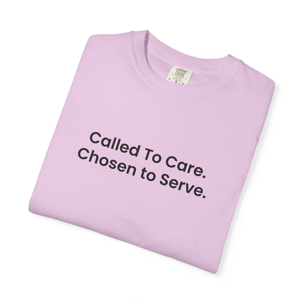 Called To Care. Chosen To Serve. T-Shirt