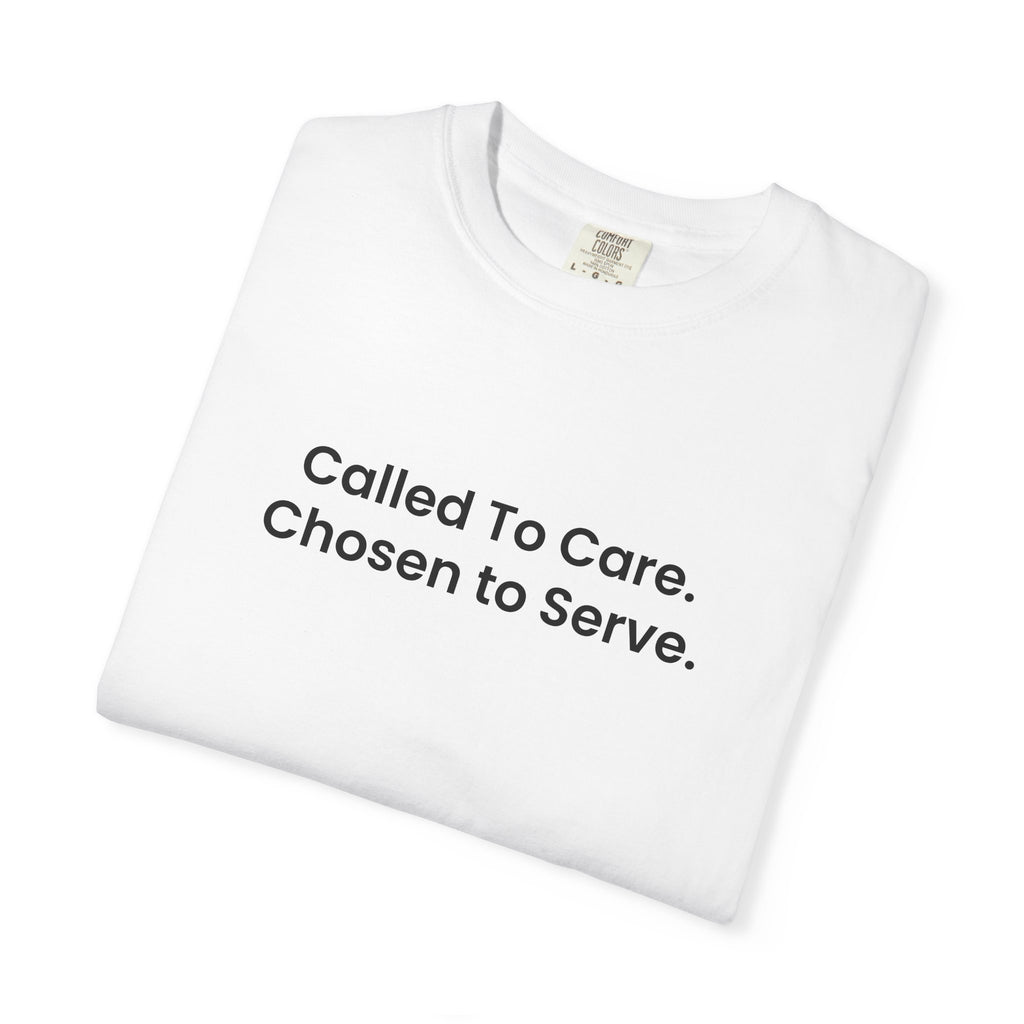 Called To Care. Chosen To Serve. T-Shirt