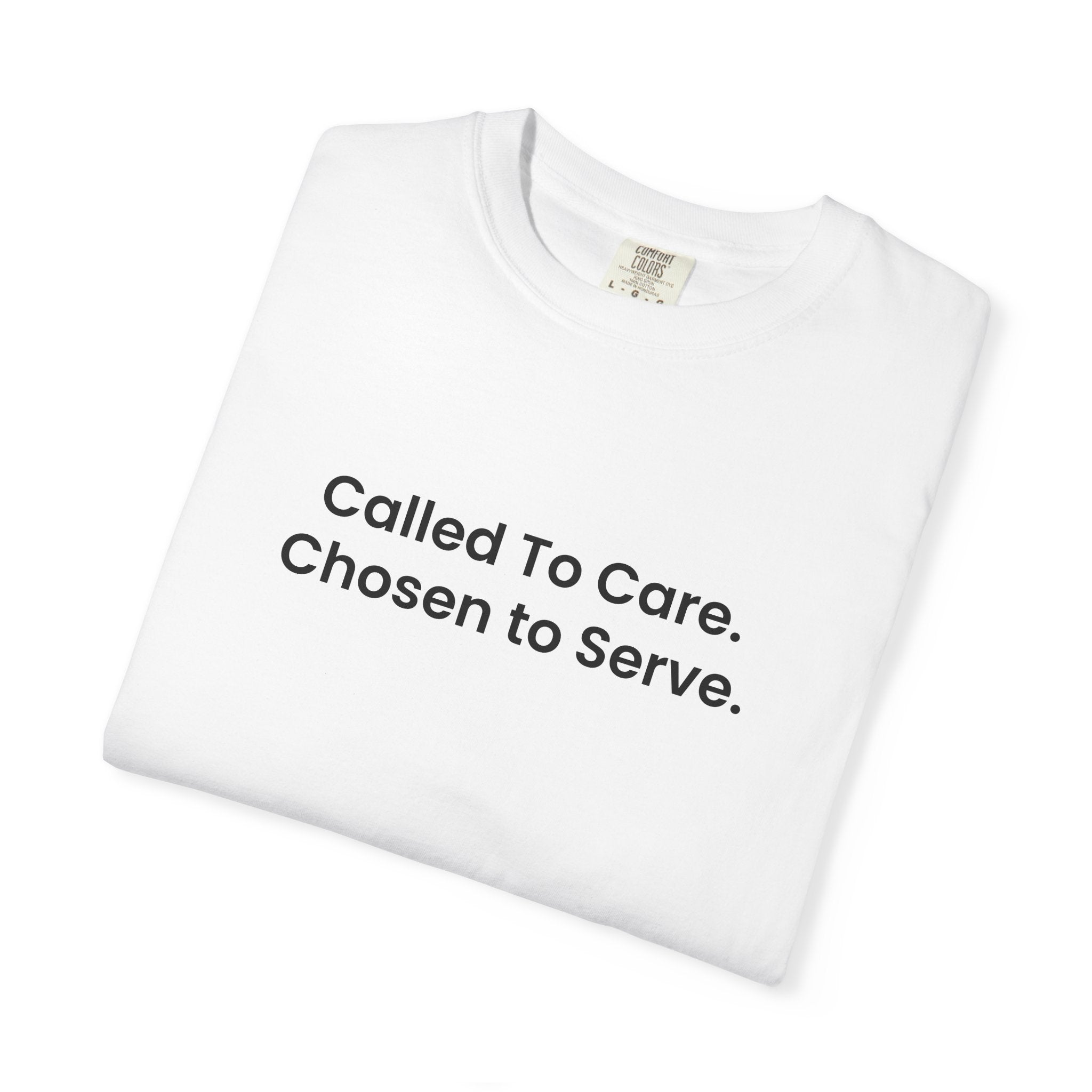 Called To Care. Chosen To Serve. T-Shirt