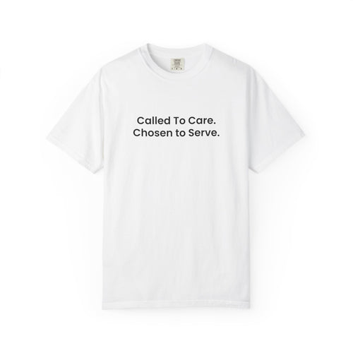 Called To Care. Chosen To Serve. T-Shirt