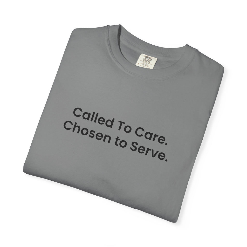 Called To Care. Chosen To Serve. T-Shirt