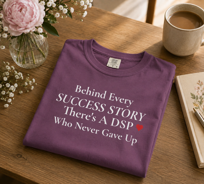 DSP Support T-Shirt — "Behind Every Success Story There's a DSP Who Never Gave Up"