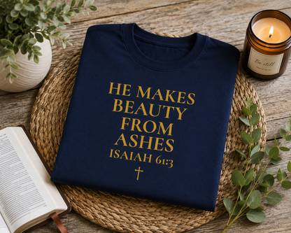 He Makes Beauty From Ashes Women's Tee — Isaiah 61:3 Inspirational Christian Shirt